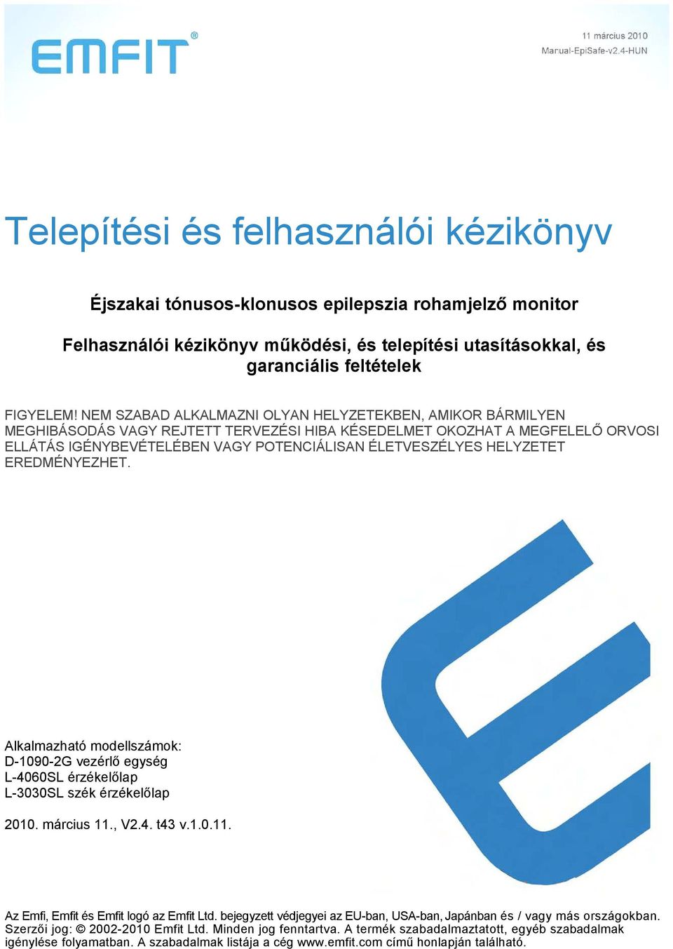 HELYZETET EREDMÉNYEZHET. Alkalmazható modellszámok: D-1090-2G vezérlő egység L-4060SL érzékelőlap L-3030SL szék érzékelőlap 2010. március 11., V2.4. t43 v.1.0.11. Az Emfi, Emfit és Emfit logó az Emfit Ltd.