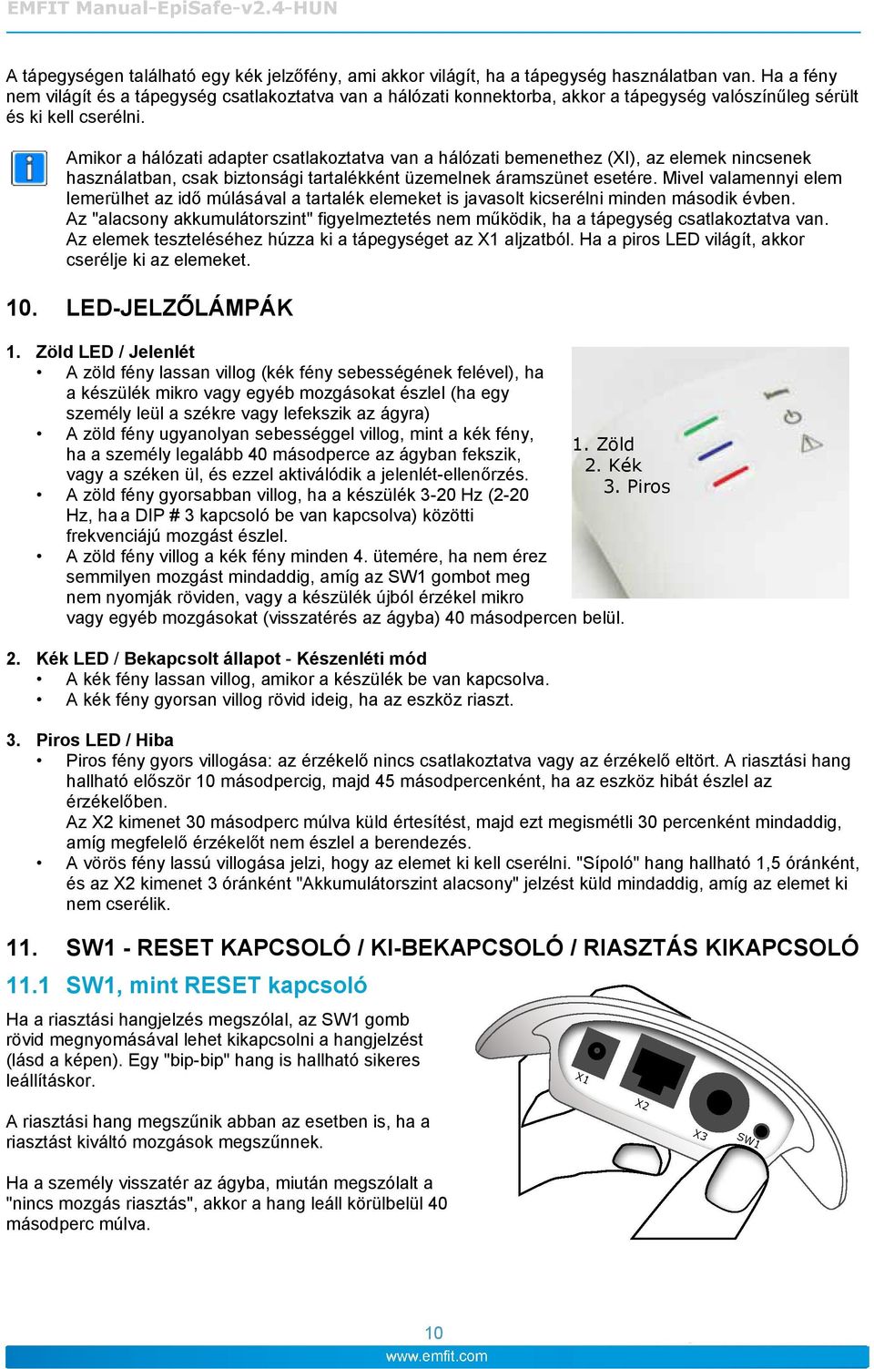 Amikor a hálózati adapter csatlakoztatva van a hálózati bemenethez (XI), az elemek nincsenek használatban, csak biztonsági tartalékként üzemelnek áramszünet esetére.