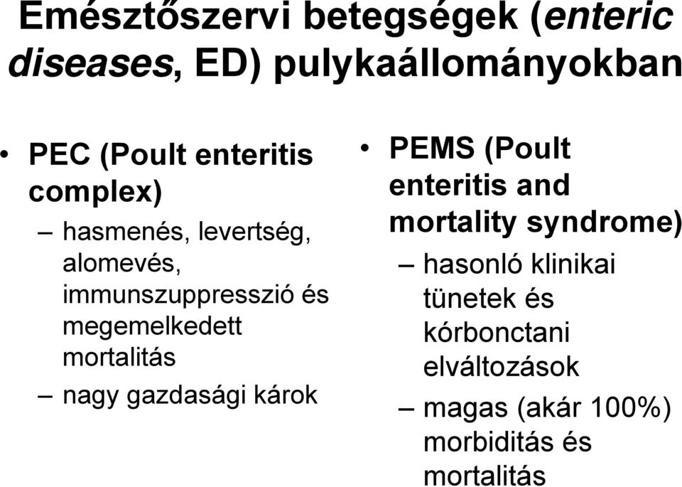 mortalitás nagy gazdasági károk PEMS (Poult enteritis and mortality syndrome)