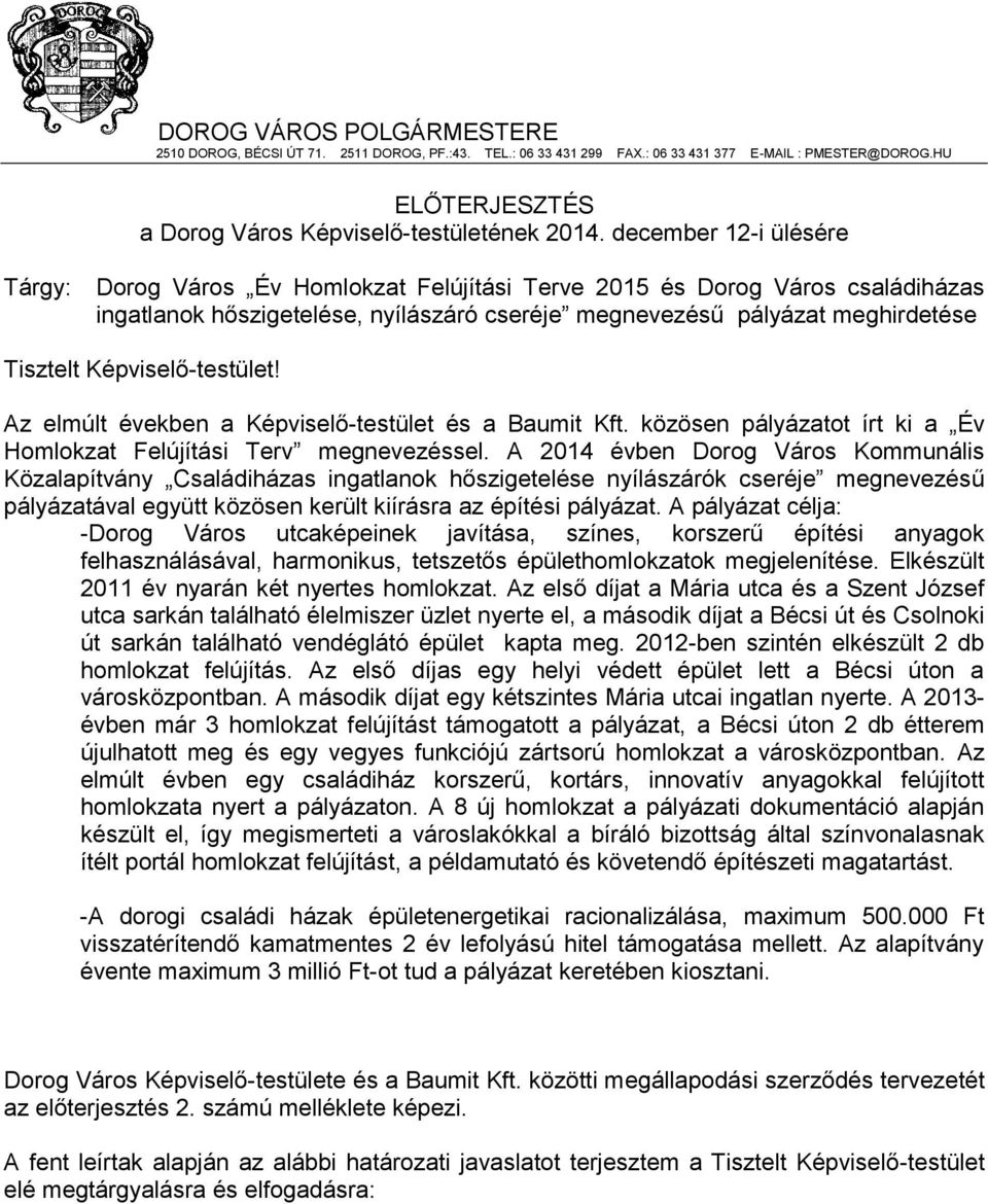 Képviselő-testület! Az elmúlt években a Képviselő-testület és a Baumit Kft. közösen pályázatot írt ki a Év Homlokzat Felújítási Terv megnevezéssel.