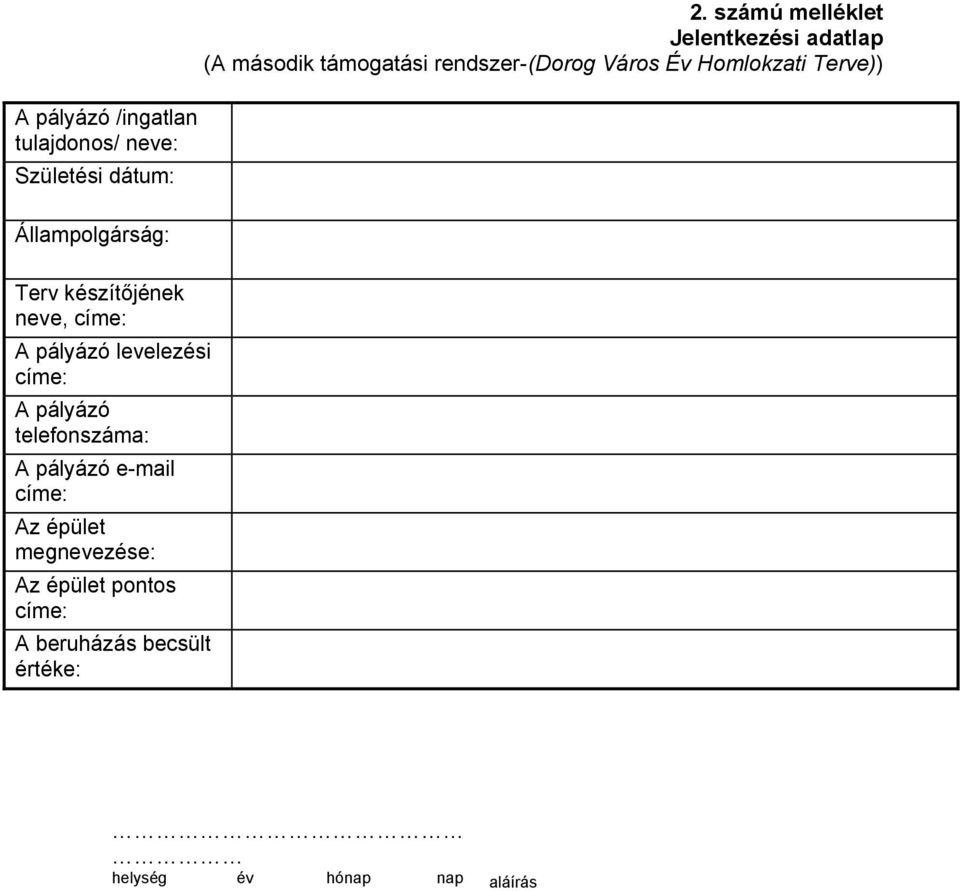 készítőjének neve, címe: A pályázó levelezési címe: A pályázó telefonszáma: A pályázó e-mail