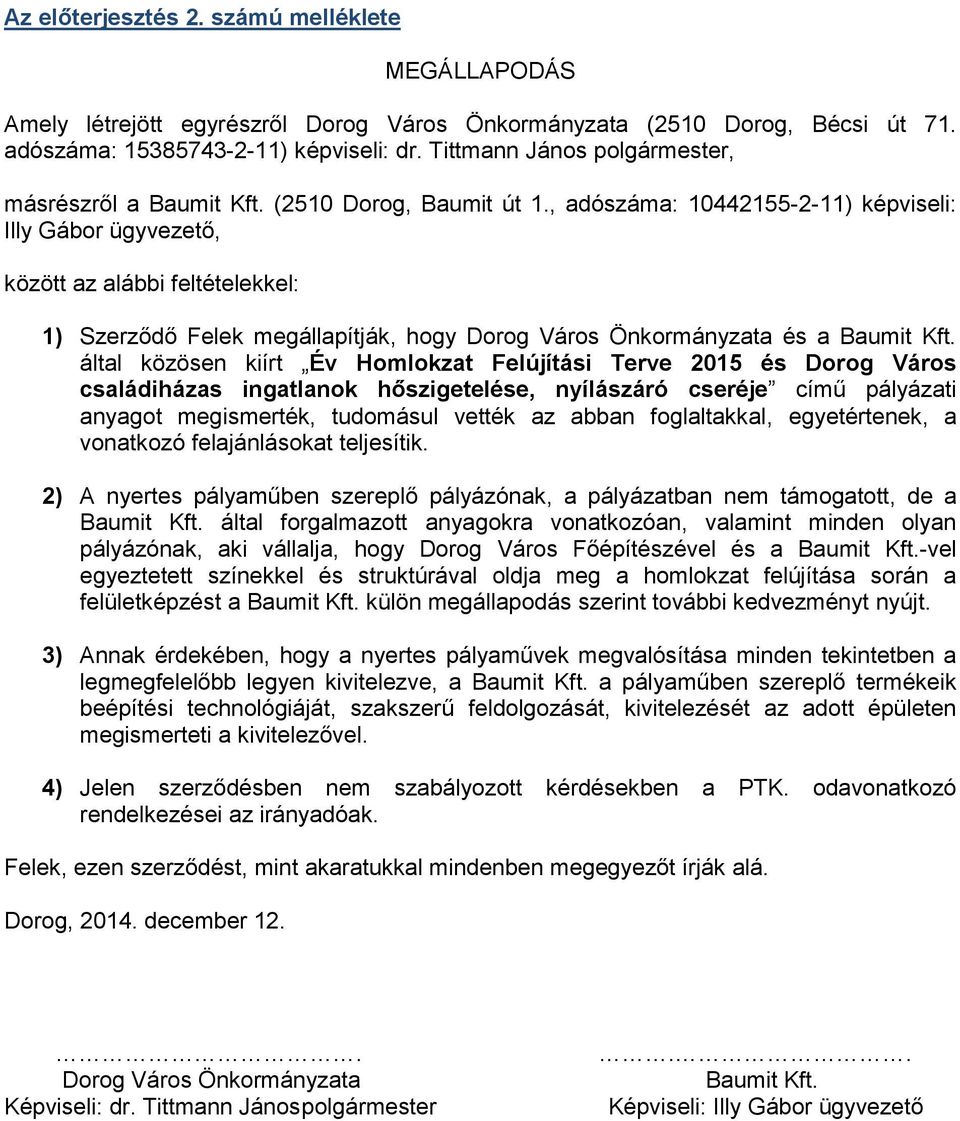 , adószáma: 10442155-2-11) képviseli: Illy Gábor ügyvezető, között az alábbi feltételekkel: 1) Szerződő Felek megállapítják, hogy Dorog Város Önkormányzata és a Baumit Kft.