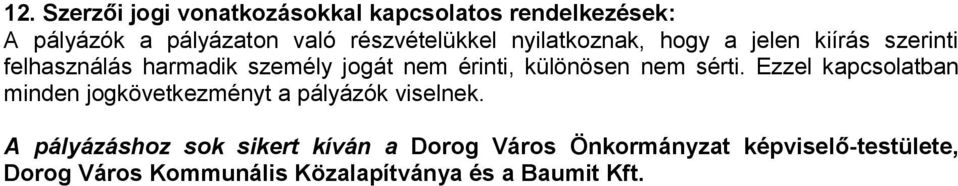 nem sérti. Ezzel kapcsolatban minden jogkövetkezményt a pályázók viselnek.