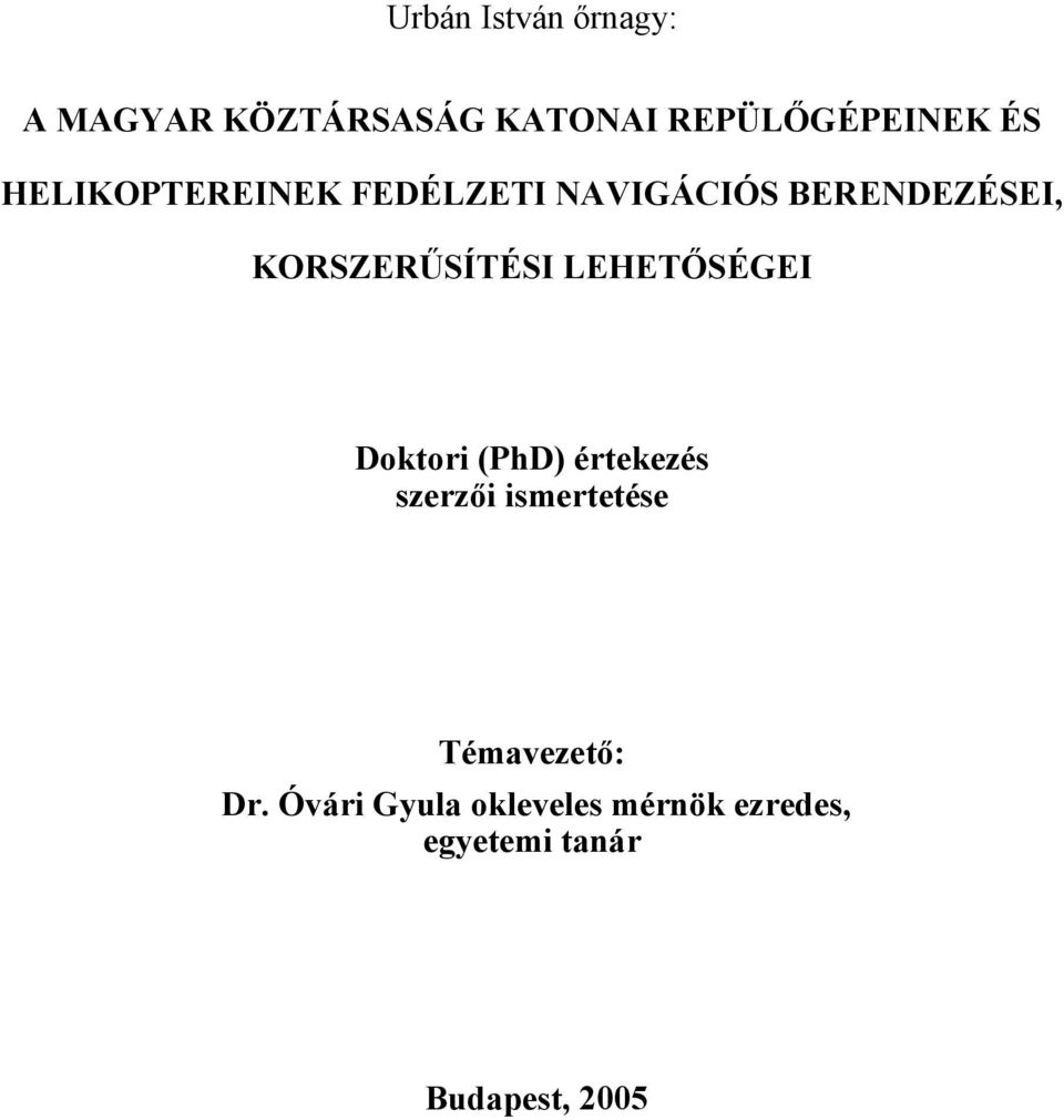 LEHETŐSÉGEI Doktori (PhD) értekezés szerzői ismertetése Témavezető: