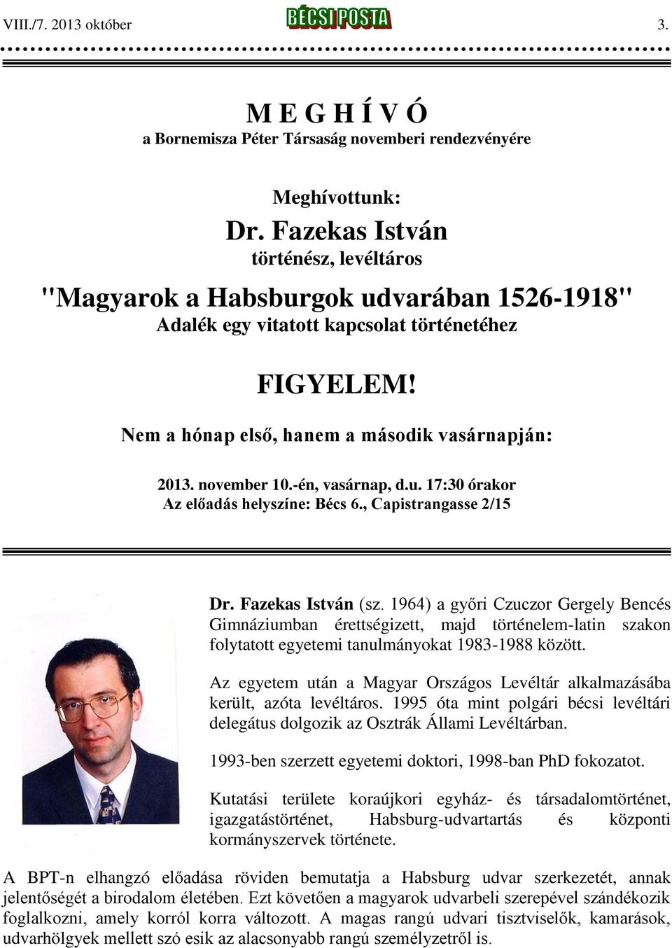 -én, vasárnap, d.u. 17:30 órakor Az előadás helyszíne: Bécs 6., Capistrangasse 2/15 Dr. Fazekas István (sz.