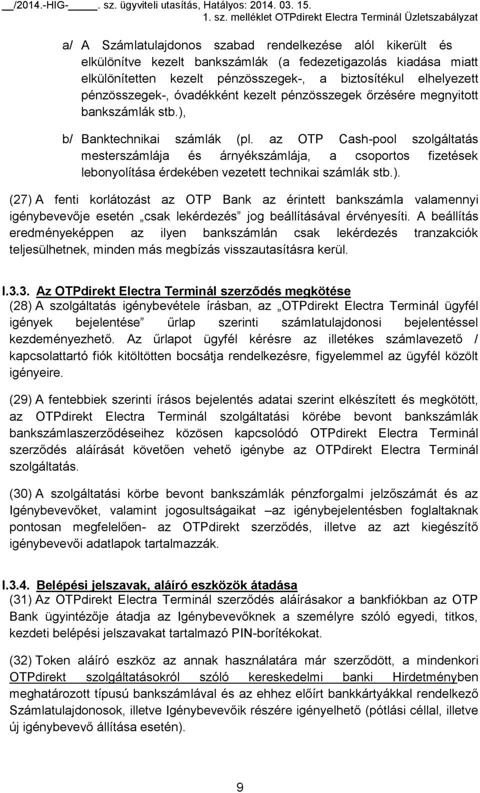 az OTP Cash-pool szolgáltatás mesterszámlája és árnyékszámlája, a csoportos fizetések lebonyolítása érdekében vezetett technikai számlák stb.).