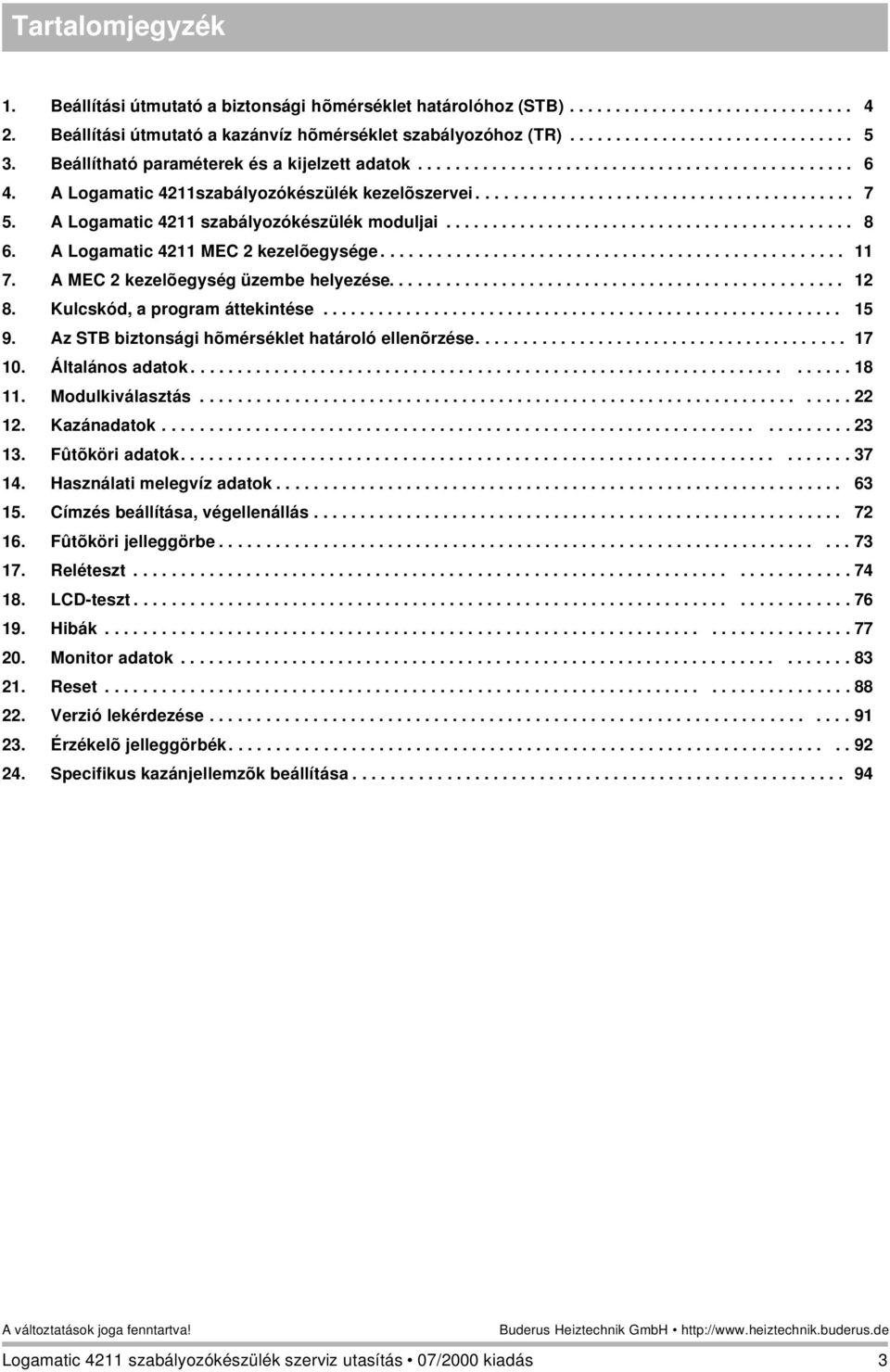 A Logamatic 4211 szabályozókészülék moduljai............................................ 8 6. A Logamatic 4211 MEC 2 kezelõegysége.................................................. 11 7.