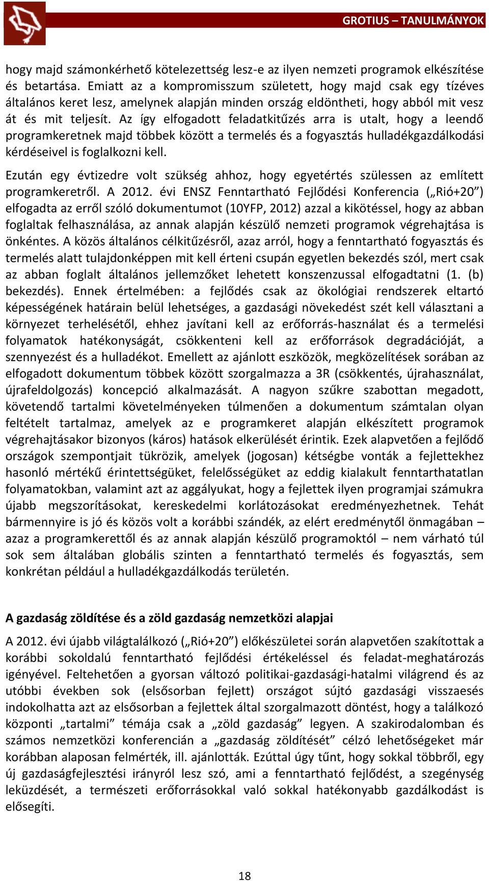 Az így elfogadott feladatkitűzés arra is utalt, hogy a leendő programkeretnek majd többek között a termelés és a fogyasztás hulladékgazdálkodási kérdéseivel is foglalkozni kell.