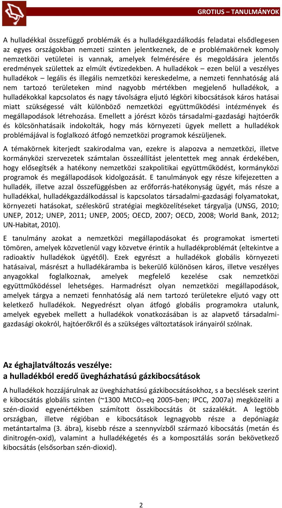 A hulladékok ezen belül a veszélyes hulladékok legális és illegális nemzetközi kereskedelme, a nemzeti fennhatóság alá nem tartozó területeken mind nagyobb mértékben megjelenő hulladékok, a