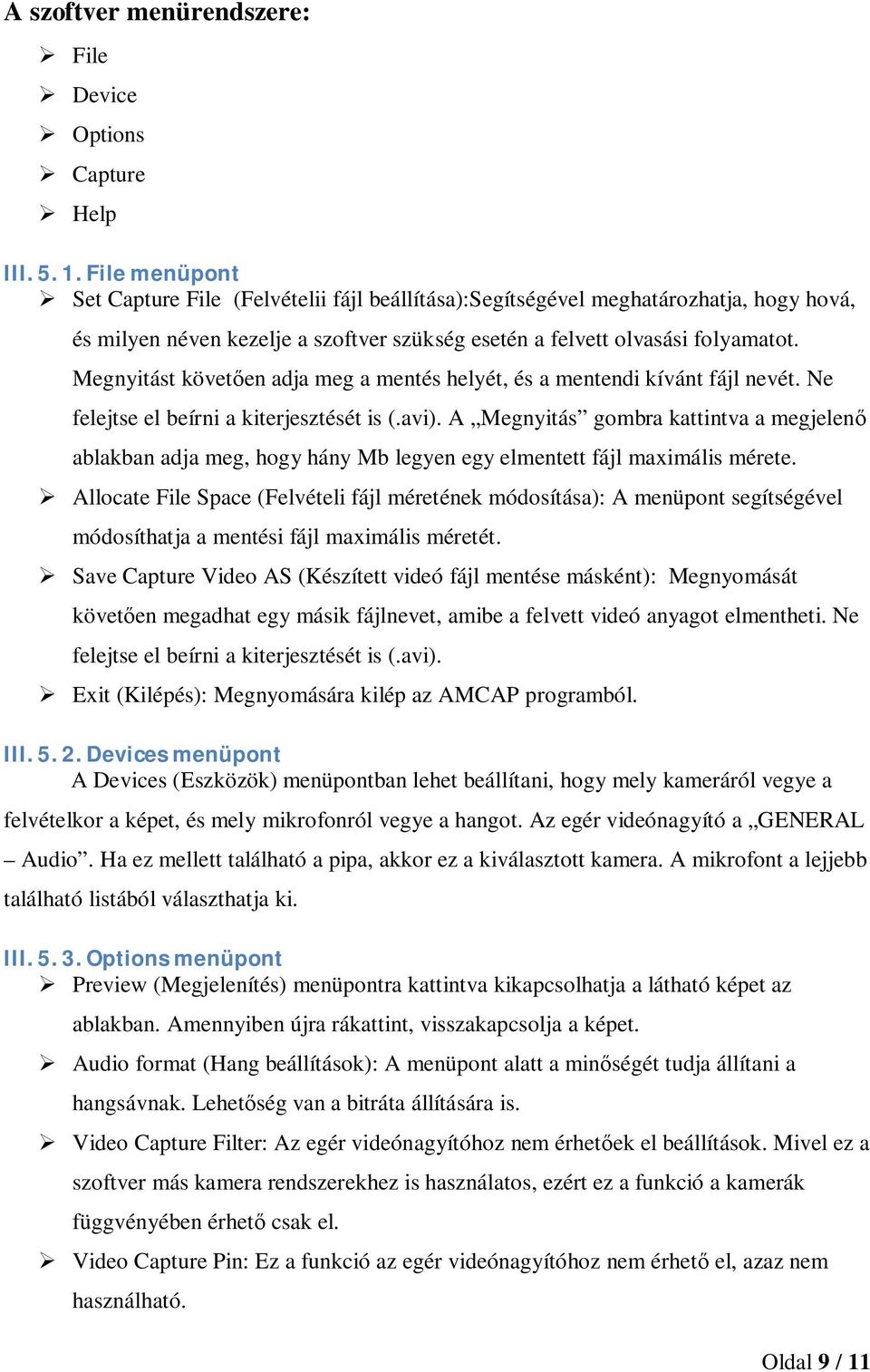 Megnyitást követően adja meg a mentés helyét, és a mentendi kívánt fájl nevét. Ne felejtse el beírni a kiterjesztését is (.avi).