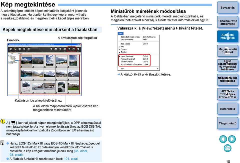 Képek megtekintése miniatűrként a főablakban Főablak A kiválasztott kép forgatása Kattintson ide a kép kijelöléséhez A bal oldali mappaterületen kijelölt összes kép megjelenítése miniatűrként.