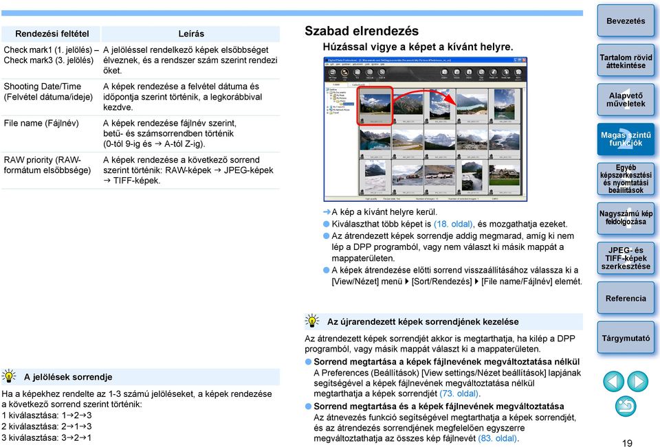rendezi őket. A képek rendezése a felvétel dátuma és időpontja szerint történik, a legkorábbival kezdve. A képek rendezése fájlnév szerint, betű- és számsorrendben történik (0-tól 9-ig és A-tól Z-ig).