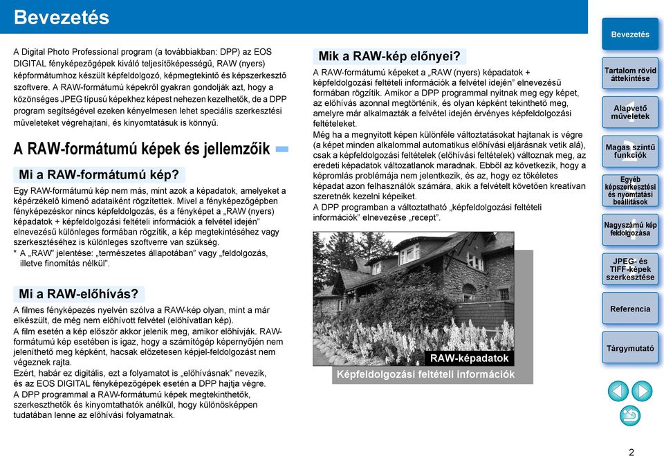 A RAW-formátumú képekről gyakran gondolják azt, hogy a közönséges JPEG típusú képekhez képest nehezen kezelhetők, de a DPP program segítségével ezeken kényelmesen lehet speciális szerkesztési et