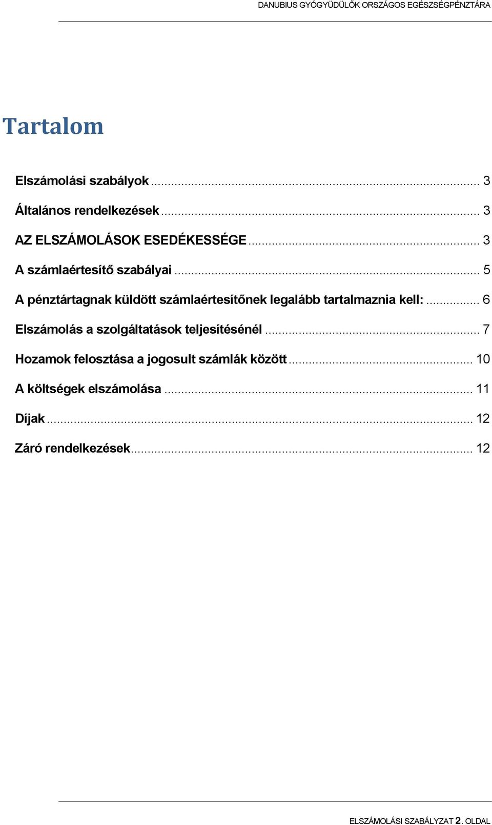 .. 5 A pénztártagnak küldött számlaértesítőnek legalább tartalmaznia kell:.