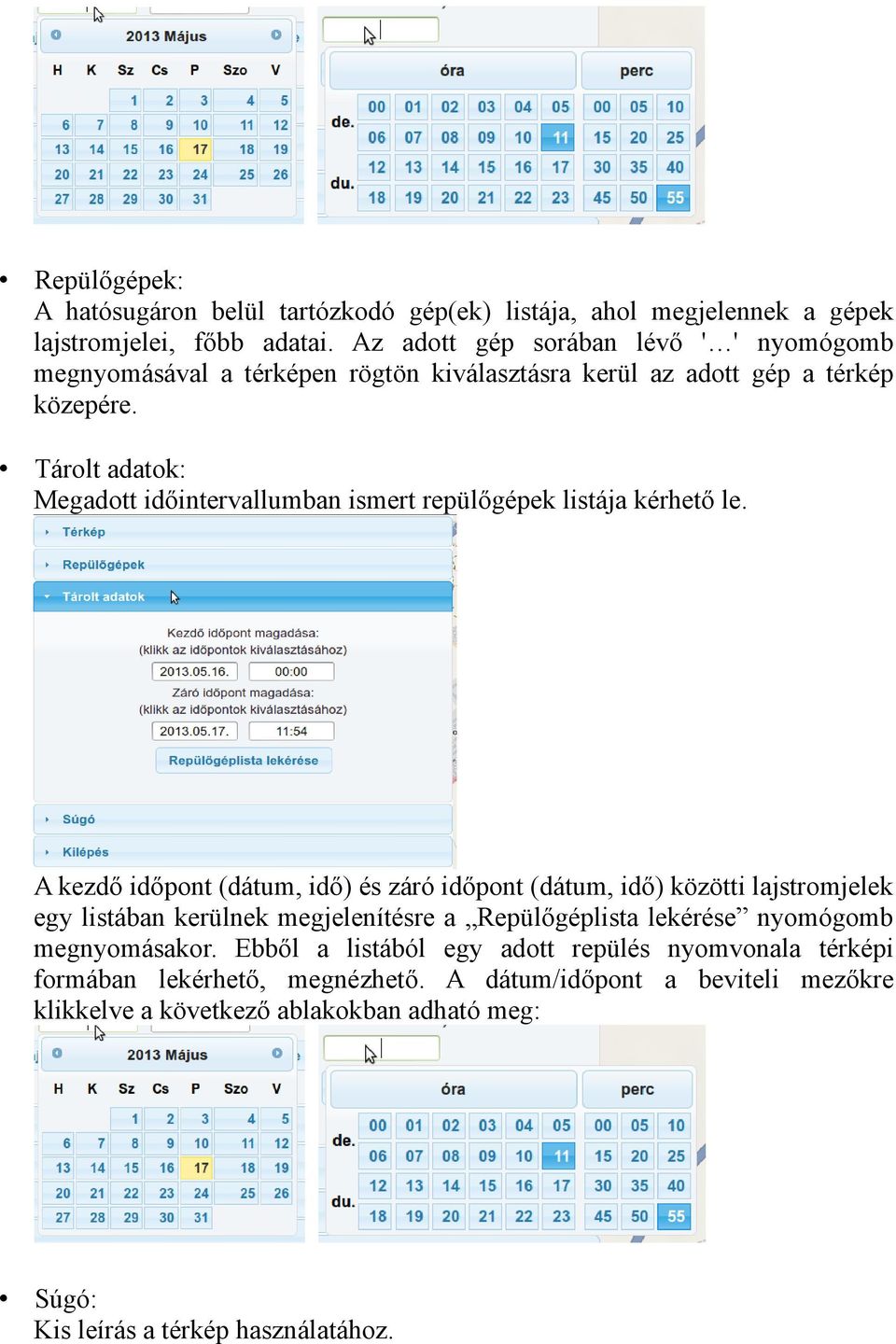 Tárolt adatok: Megadott időintervallumban ismert repülőgépek listája kérhető le.