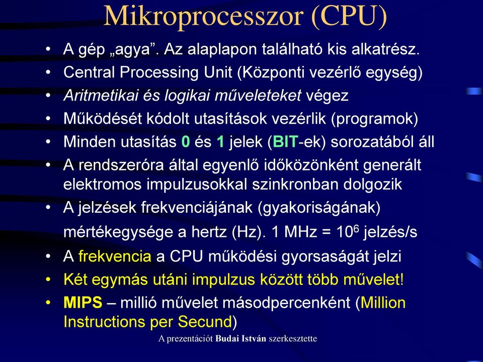 utasítás 0 és 1 jelek (BIT-ek) sorozatából áll A rendszeróra által egyenlő időközönként generált elektromos impulzusokkal szinkronban dolgozik A jelzések