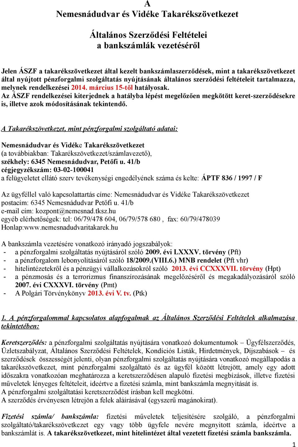 Az ÁSZF rendelkezései kiterjednek a hatályba lépést megelőzően megkötött keret-szerződésekre is, illetve azok módosításának tekintendő.