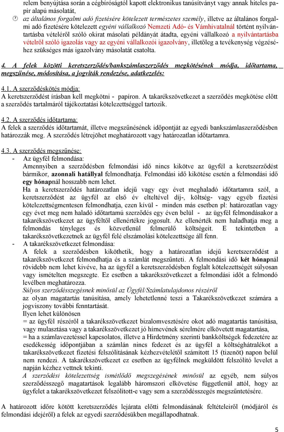 nyilvántartásba vételről szóló igazolás vagy az egyéni vállalkozói igazolvány, illetőleg a tevékenység végzéséhez szükséges más igazolvány másolatát csatolta. 4.