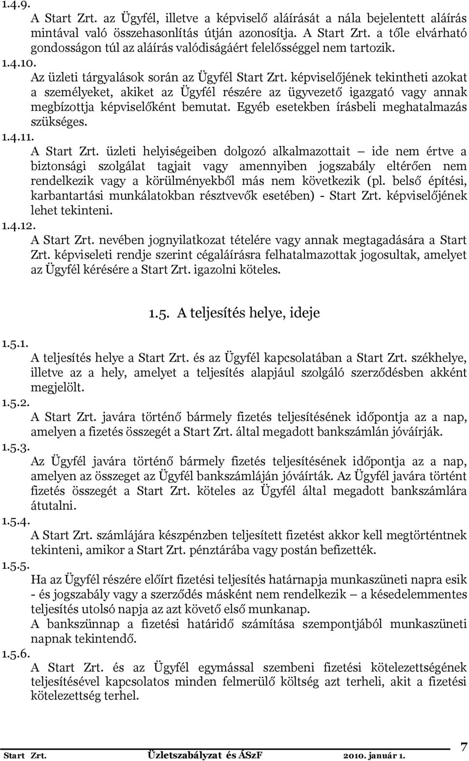 Egyéb esetekben írásbeli meghatalmazás szükséges. 1.4.11. A Start Zrt.