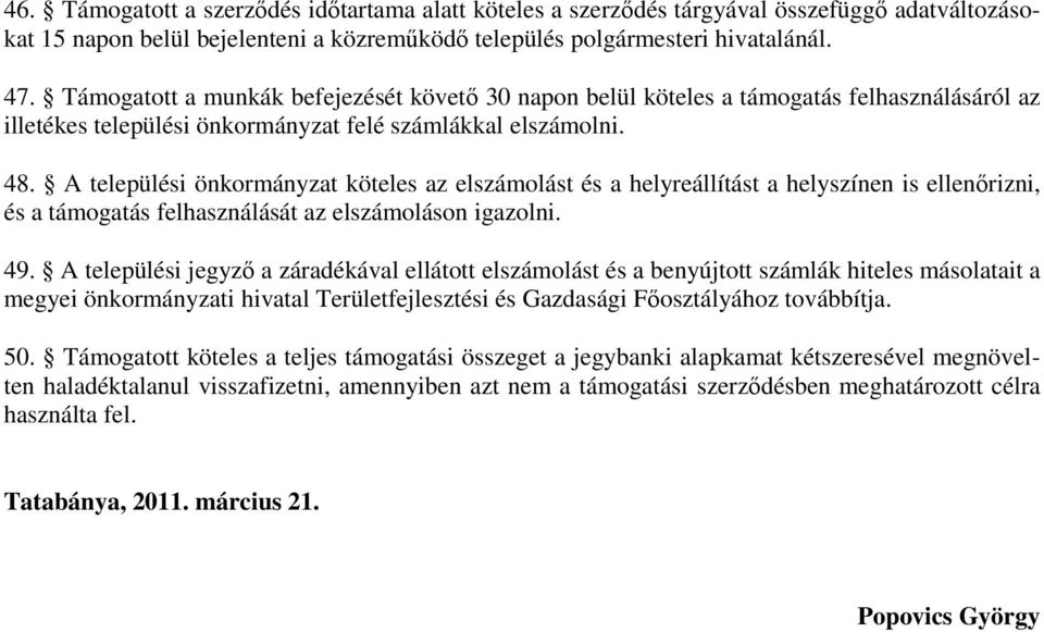 A települési önkormányzat köteles az elszámolást és a helyreállítást a helyszínen is ellenırizni, és a támogatás felhasználását az elszámoláson igazolni. 49.