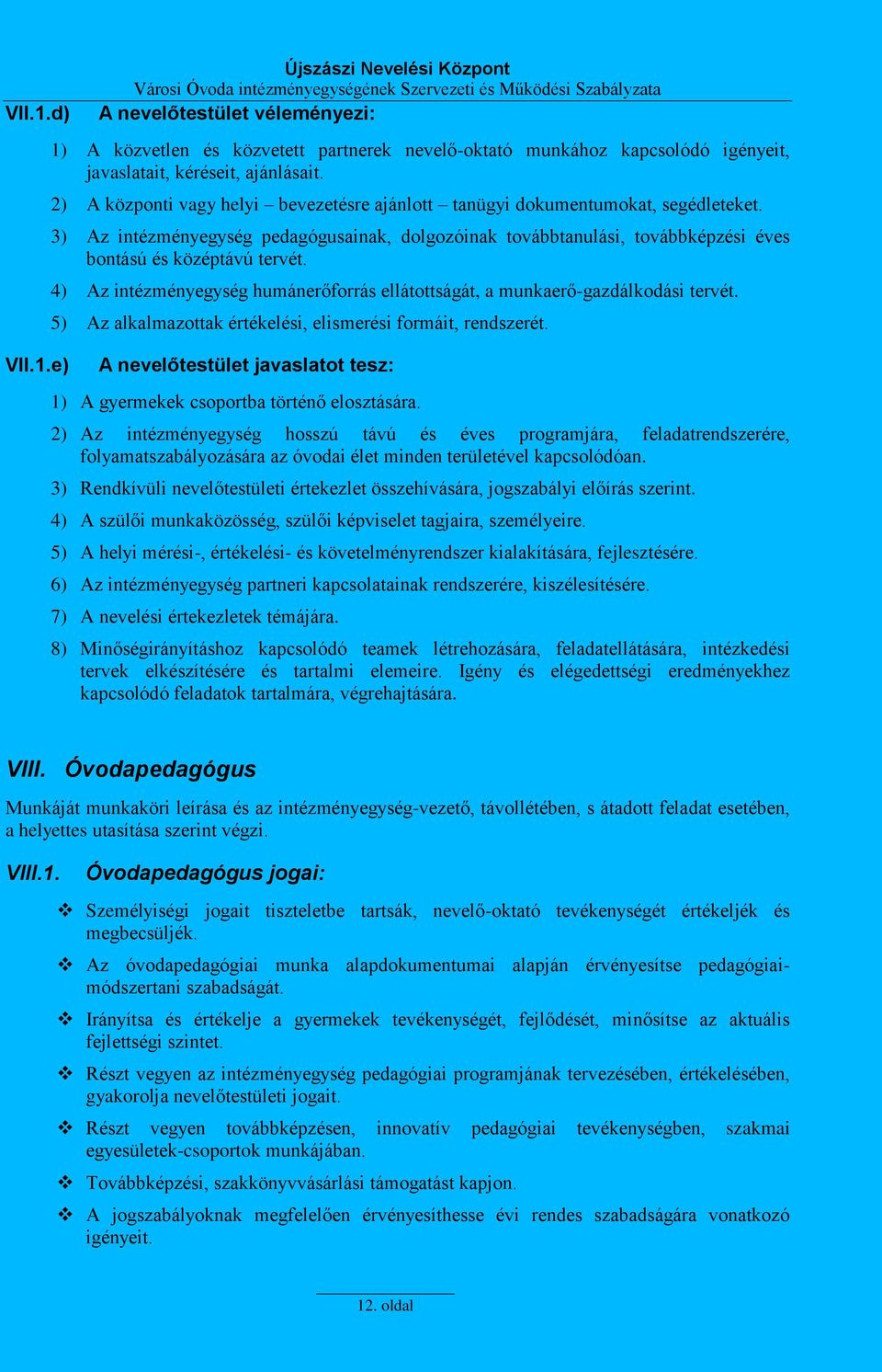 4) Az intézményegység humánerőforrás ellátottságát, a munkaerő-gazdálkodási tervét. 5) Az alkalmazottak értékelési, elismerési formáit, rendszerét.