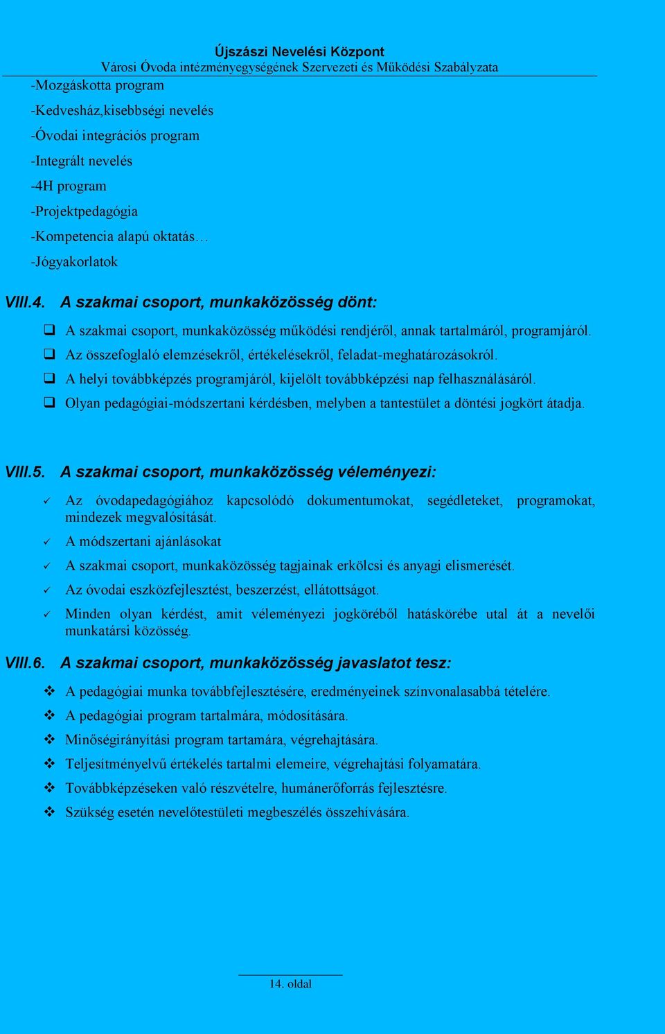 Az összefoglaló elemzésekről, értékelésekről, feladat-meghatározásokról. A helyi továbbképzés programjáról, kijelölt továbbképzési nap felhasználásáról.