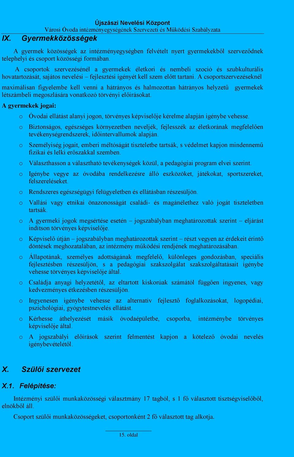 A csoportszervezéseknél maximálisan figyelembe kell venni a hátrányos és halmozottan hátrányos helyzetű gyermekek létszámbeli megoszlására vonatkozó törvényi előírásokat.