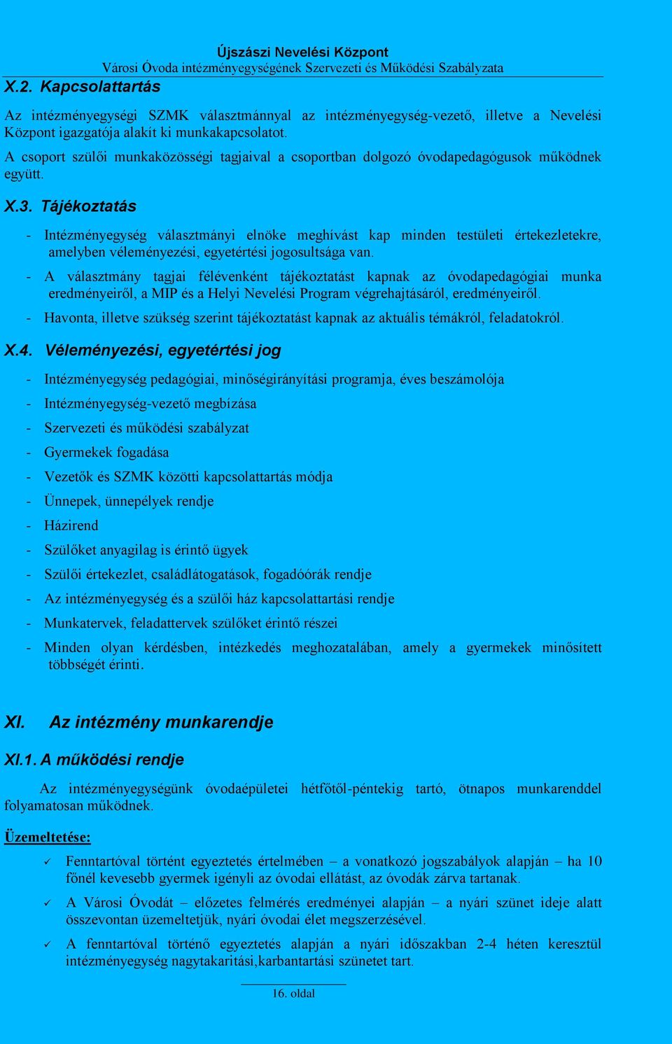 Tájékoztatás - Intézményegység választmányi elnöke meghívást kap minden testületi értekezletekre, amelyben véleményezési, egyetértési jogosultsága van.