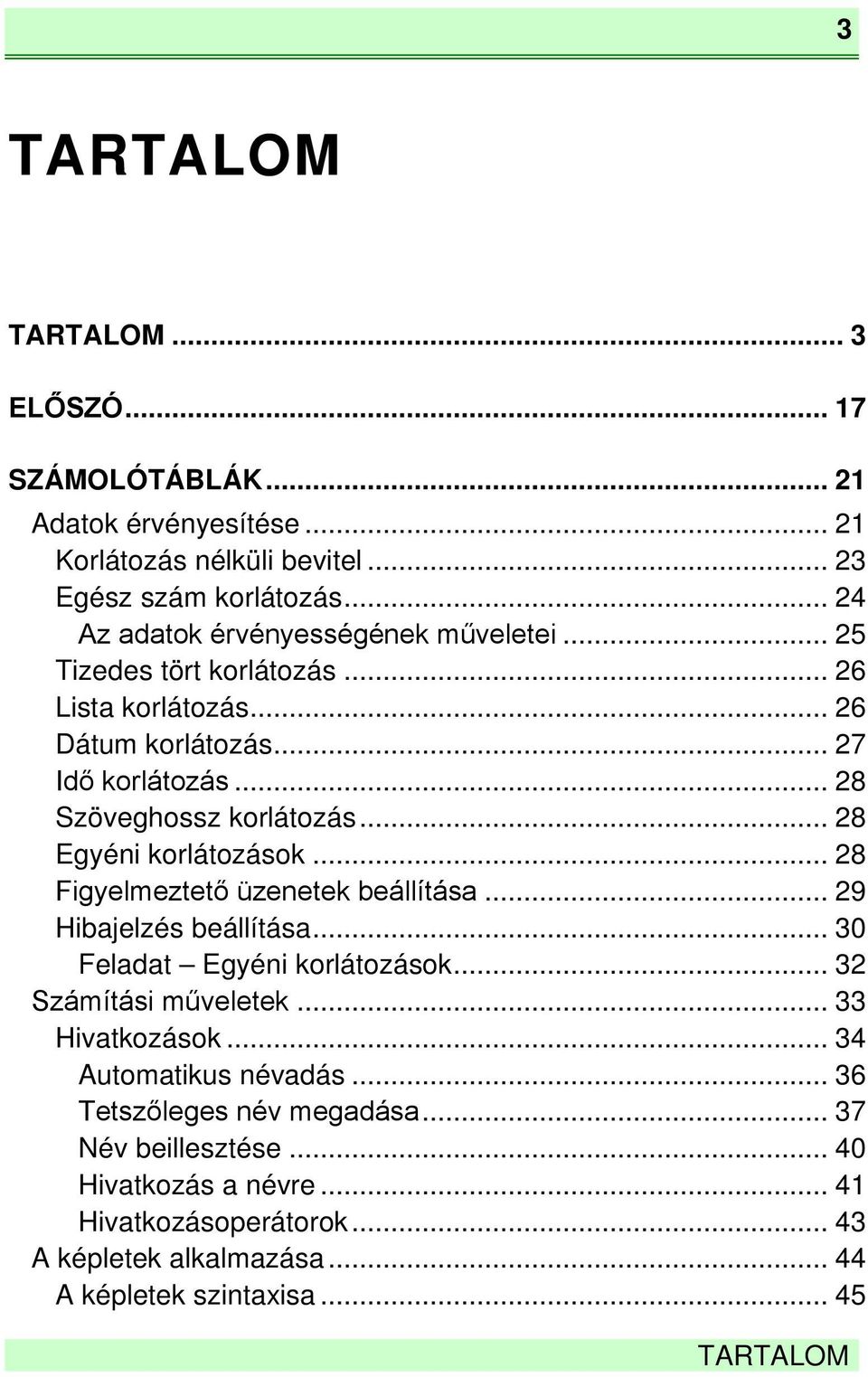 .. 28 Egyéni korlátozások... 28 Figyelmeztető üzenetek beállítása... 29 Hibajelzés beállítása... 30 Feladat Egyéni korlátozások... 32 Számítási műveletek... 33 Hivatkozások.