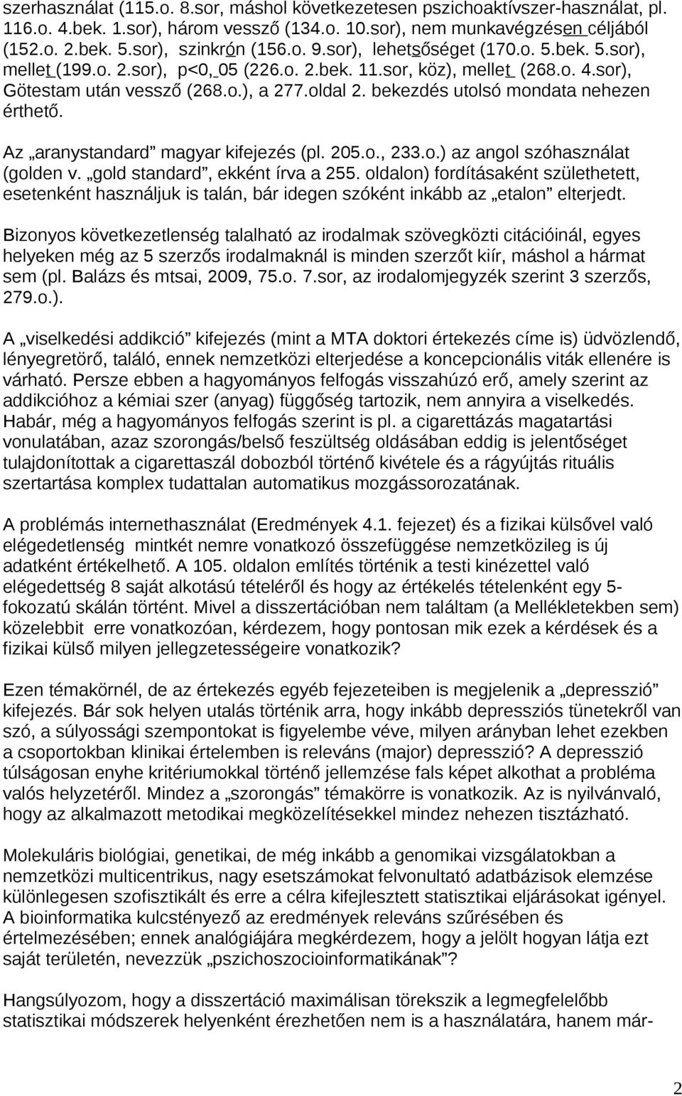 bekezdés utolsó mondata nehezen érthető. Az aranystandard magyar kifejezés (pl. 205.o., 233.o.) az angol szóhasználat (golden v. gold standard, ekként írva a 255.