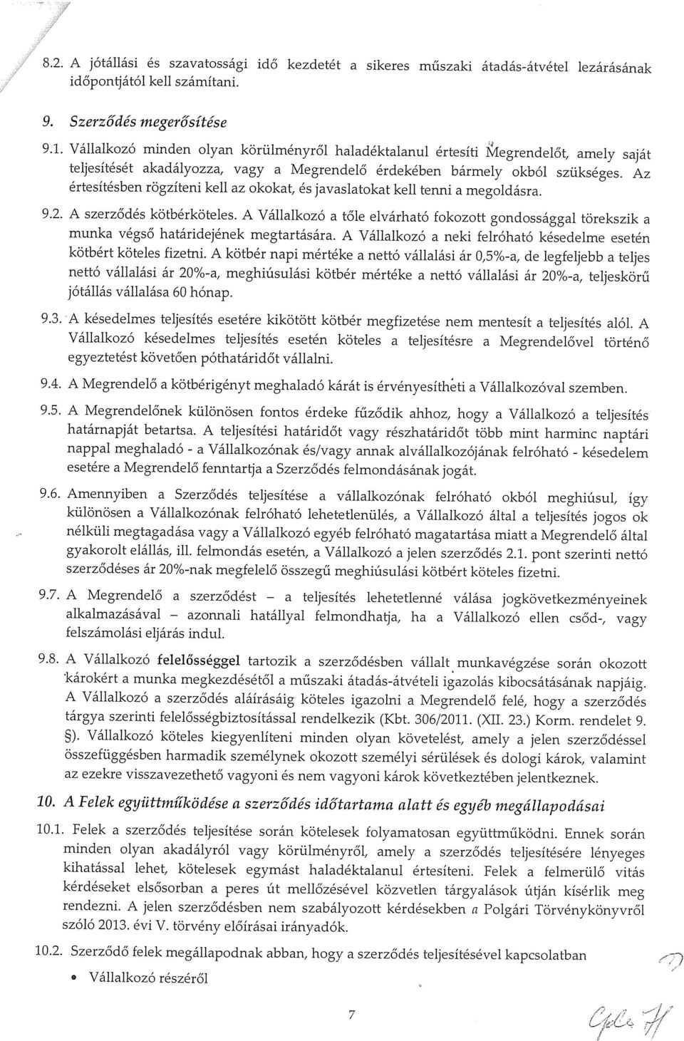 Az értesítésben rögzíteni kell az okokat, és javaslatokat kell tenni a megoldásra. 9.2. A szerződés kötbérköteles.