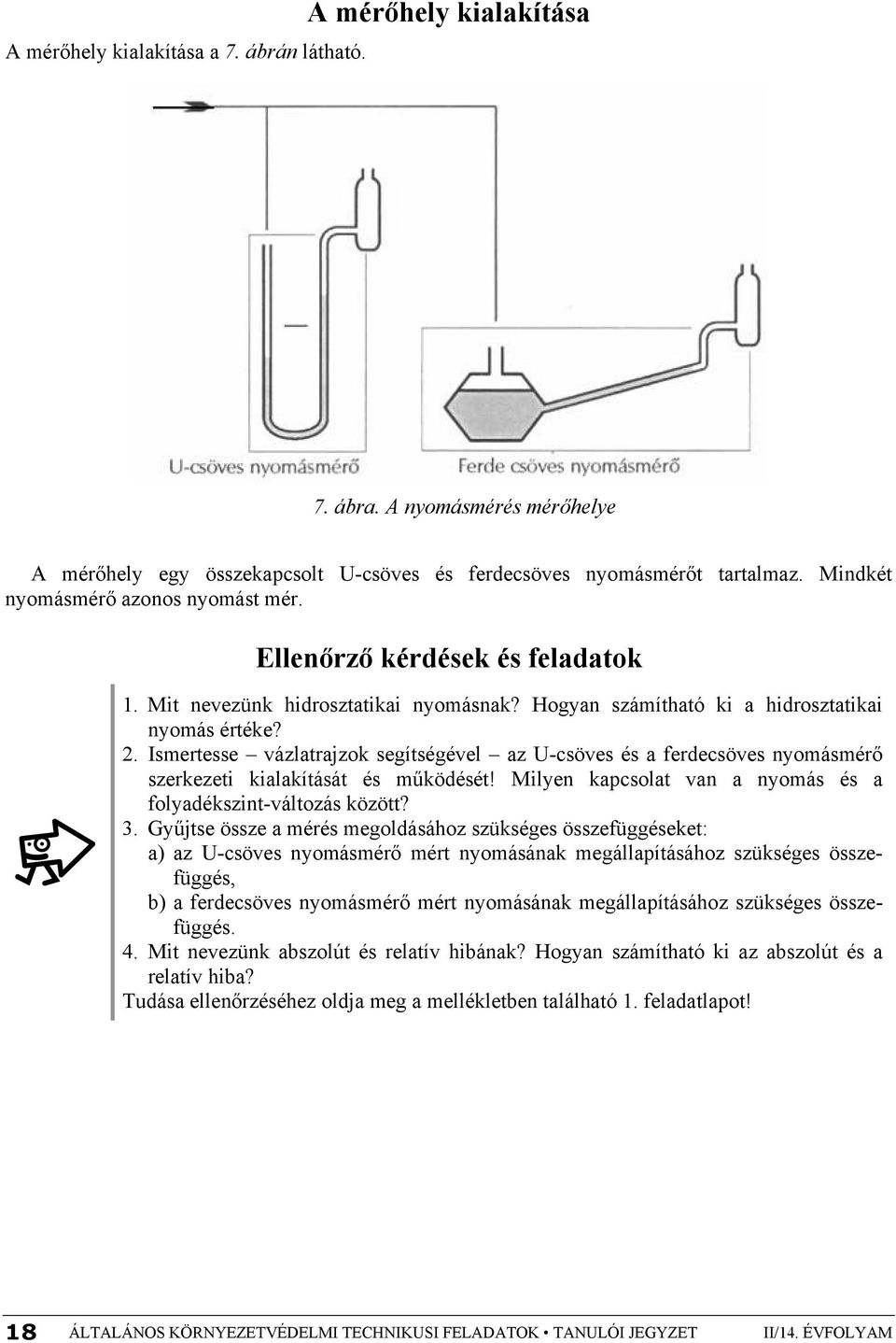 . Ismertesse vázlatrajzok segítségével az U-csöves és a ferdecsöves nyomásmérő szerkezeti kialakítását és működését! Milyen kapcsolat van a nyomás és a folyadékszint-változás között? 3.