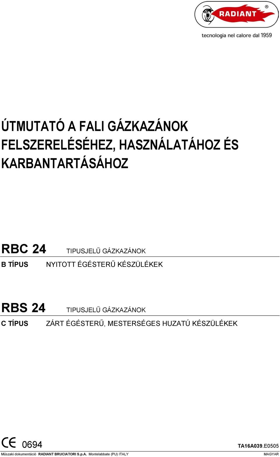 GÁZKAZÁNOK C TÍPUS ZÁRT ÉGÉSTERŰ, MESTERSÉGES HUZATÚ KÉSZÜLÉKEK CE 0694 Műszaki