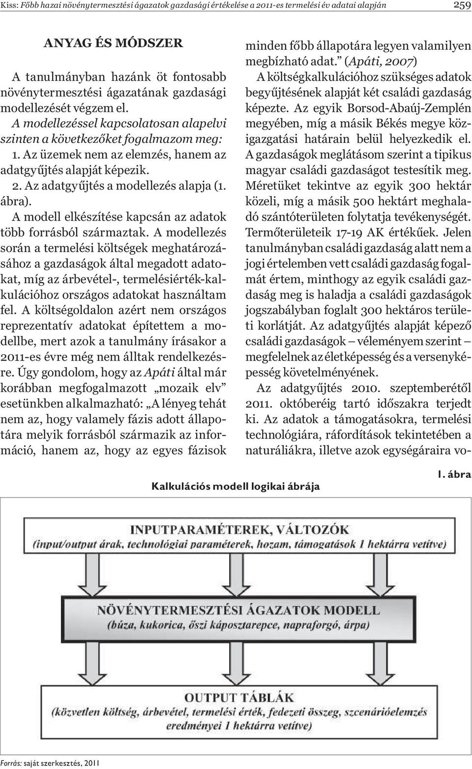 Az adatgy jtés a modellezés alapja (1. ábra). A modell elkészítése kapcsán az adatok több forrásból származtak.