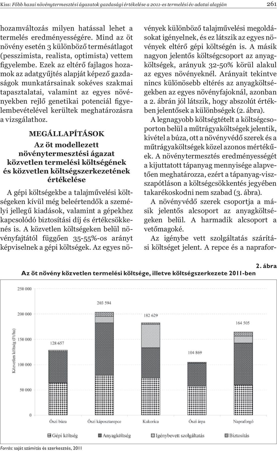 Ezek az eltér fajlagos hozamok az adatgy jtés alapját képez gazdaságok munkatársainak sokéves szakmai tapasztalatai, valamint az egyes növényekben rejl genetikai potenciál gyelembevételével kerültek