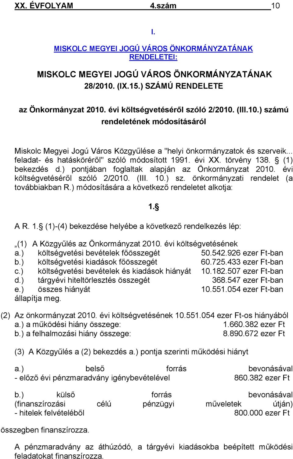 évi XX. törvény 138. (1) bekezdés d.) pontjában foglaltak alapján az Önkormányzat 2010. évi költségvetéséről szóló 2/2010. (III. 10.) sz. önkormányzati rendelet (a továbbiakban R.