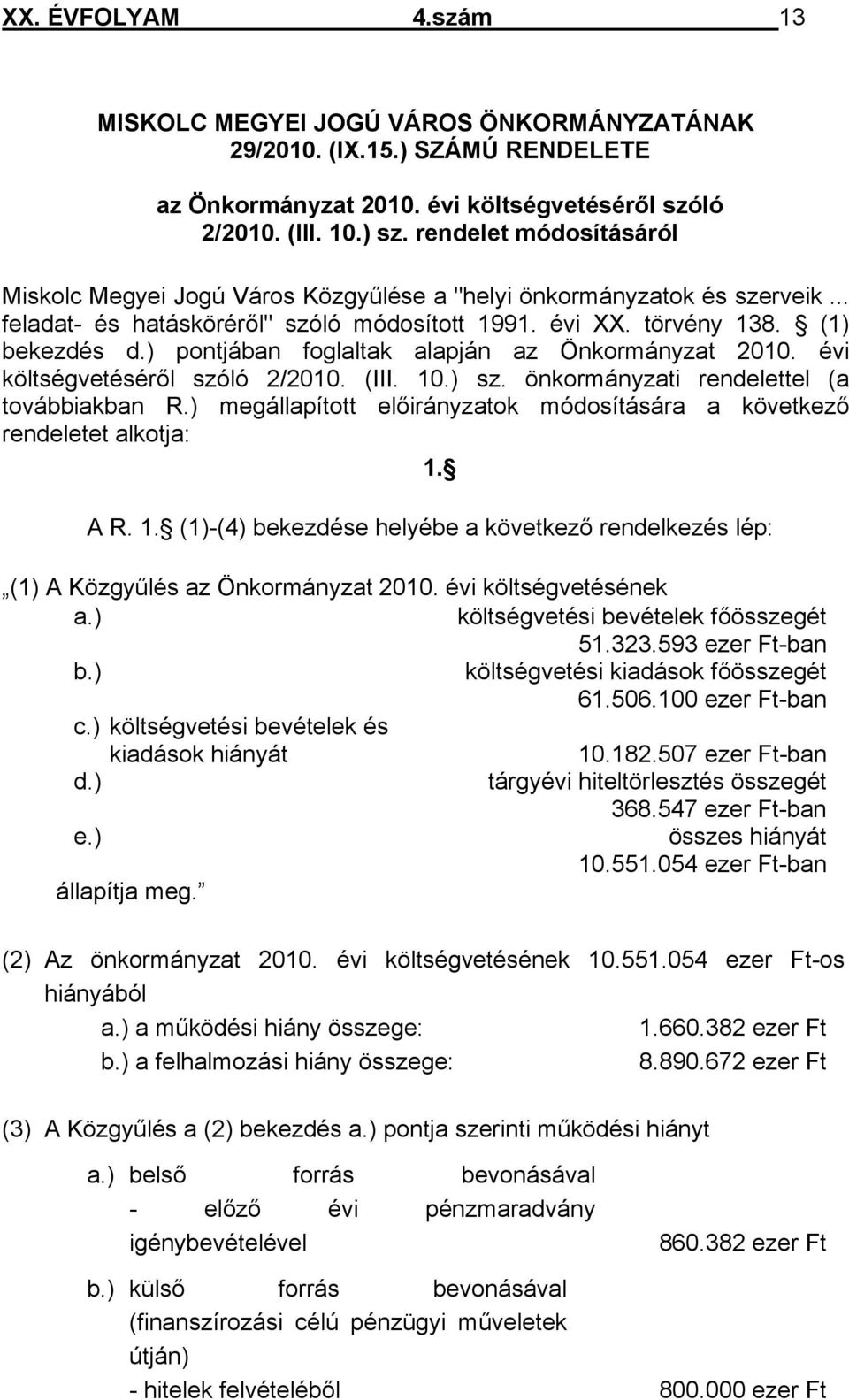 ) pontjában foglaltak alapján az Önkormányzat 2010. évi költségvetéséről szóló 2/2010. (III. 10.) sz. önkormányzati rendelettel (a továbbiakban R.