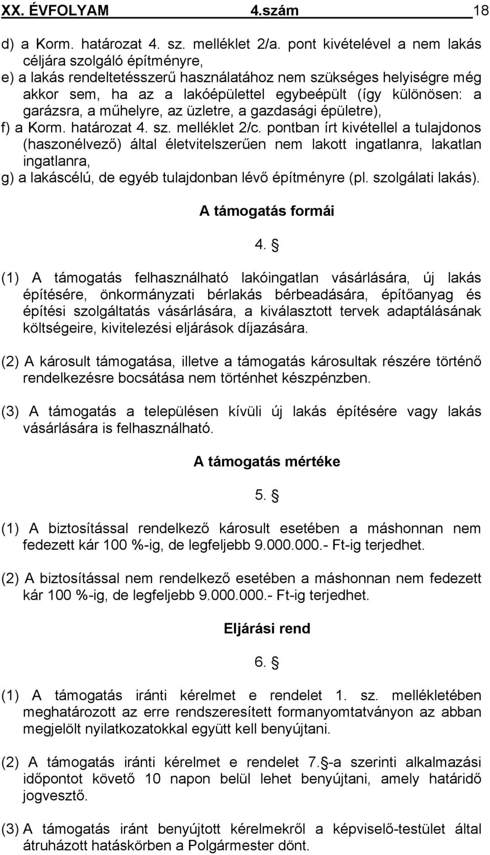 garázsra, a műhelyre, az üzletre, a gazdasági épületre), f) a Korm. határozat 4. sz. melléklet 2/c.