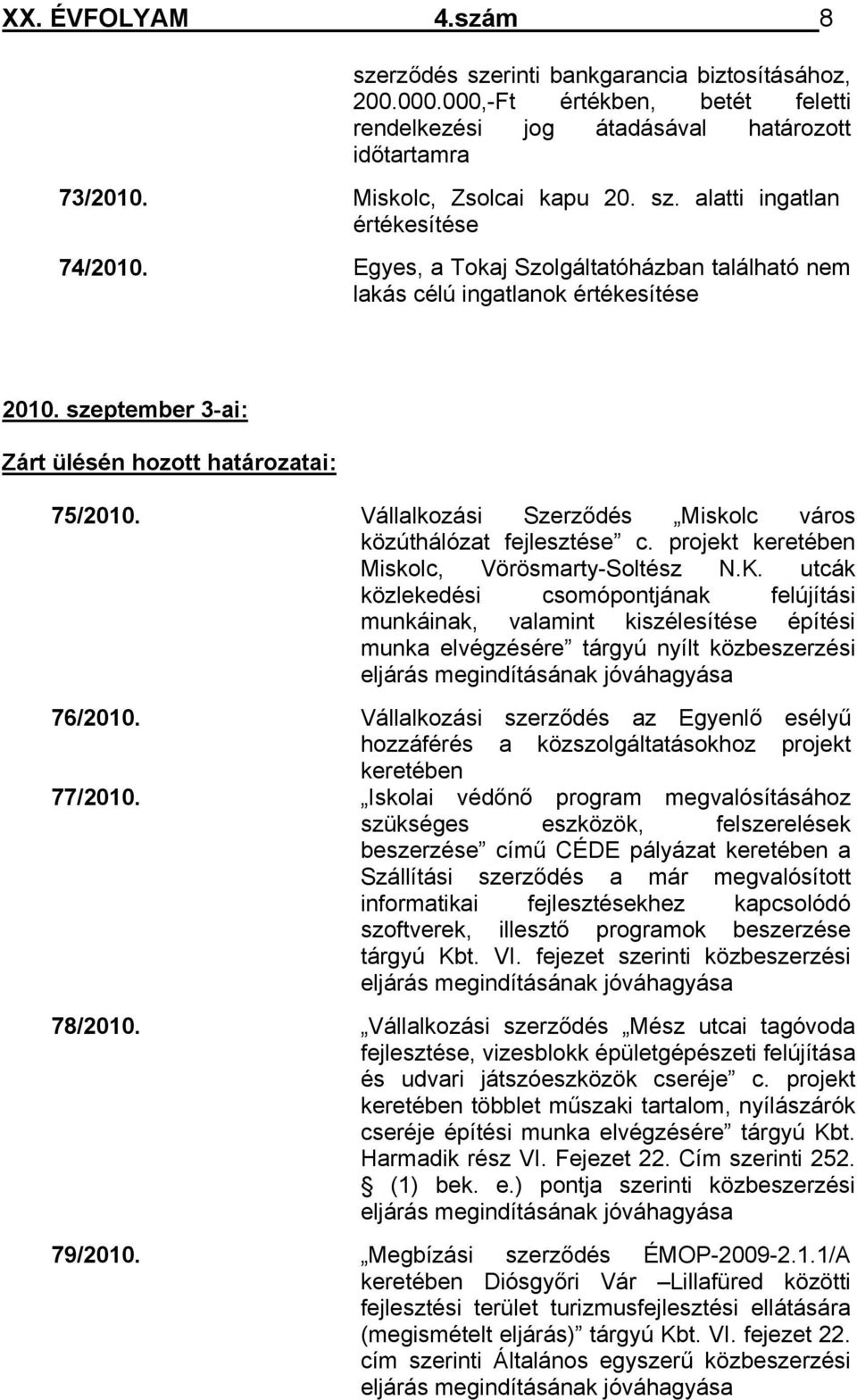 Vállalkozási Szerződés Miskolc város közúthálózat fejlesztése c. projekt keretében Miskolc, Vörösmarty-Soltész N.K.