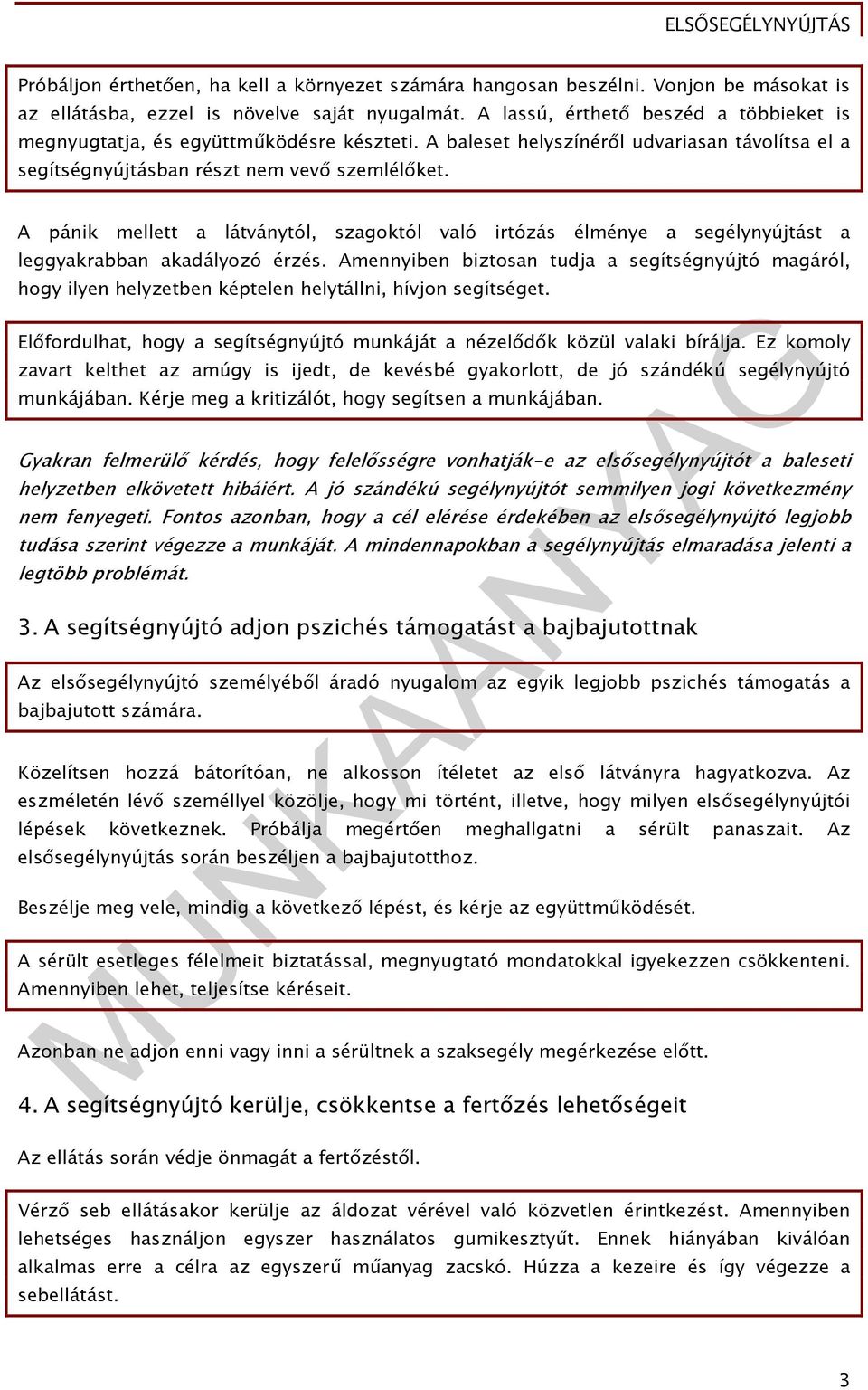 A pánik mellett a látványtól, szagoktól való irtózás élménye a segélynyújtást a leggyakrabban akadályozó érzés.