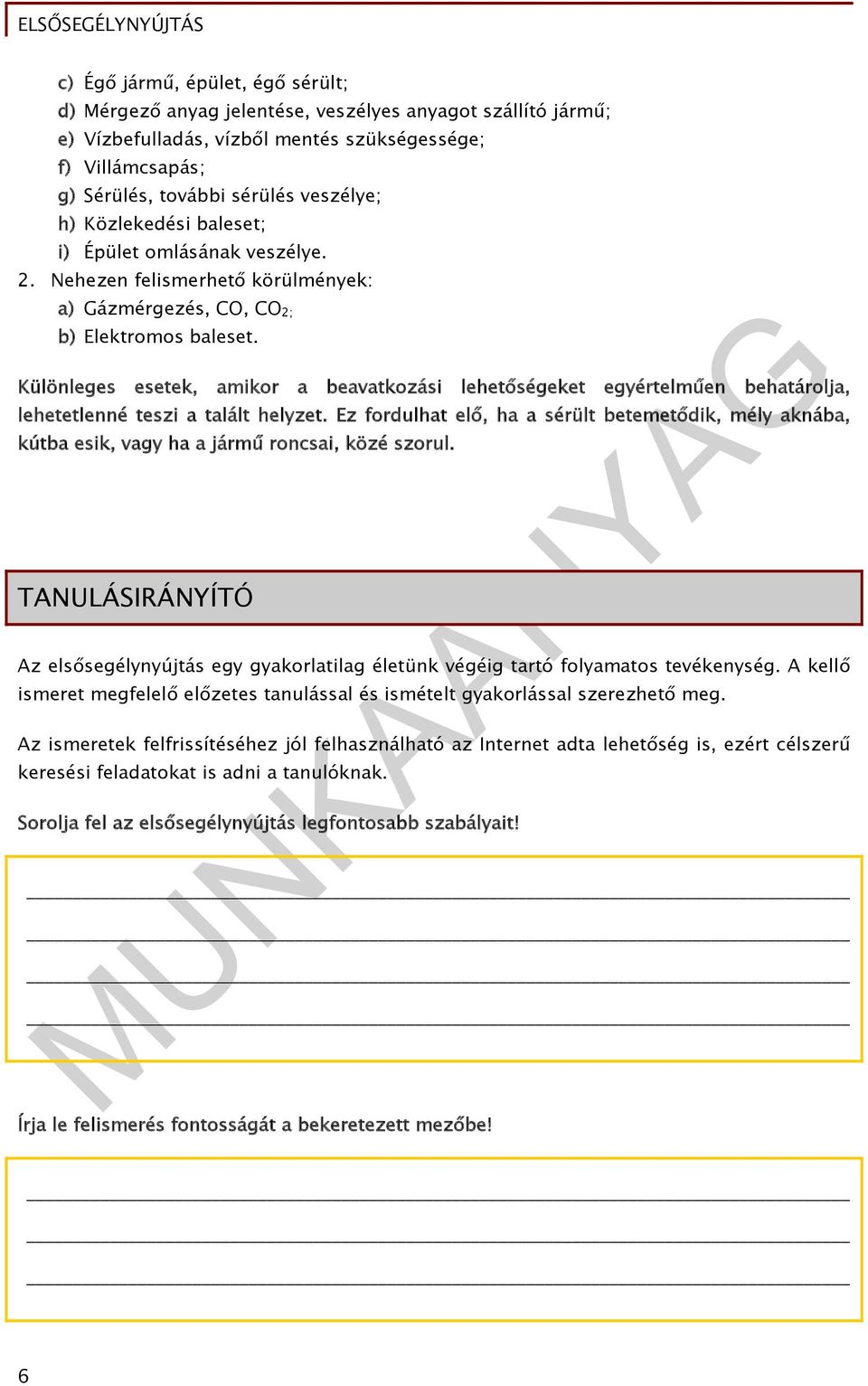 Különleges esetek, amikor a beavatkozási lehetőségeket egyértelműen behatárolja, lehetetlenné teszi a talált helyzet.