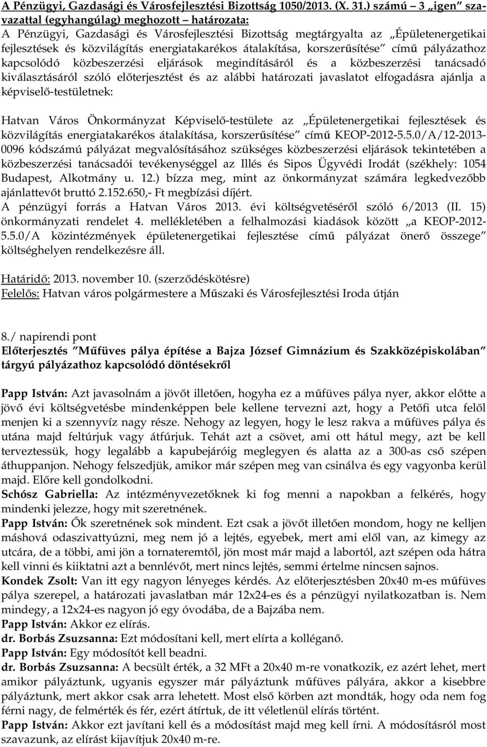 pályázathoz kapcsolódó közbeszerzési eljárások megindításáról és a közbeszerzési tanácsadó kiválasztásáról szóló előterjesztést és az alábbi határozati javaslatot elfogadásra ajánlja a