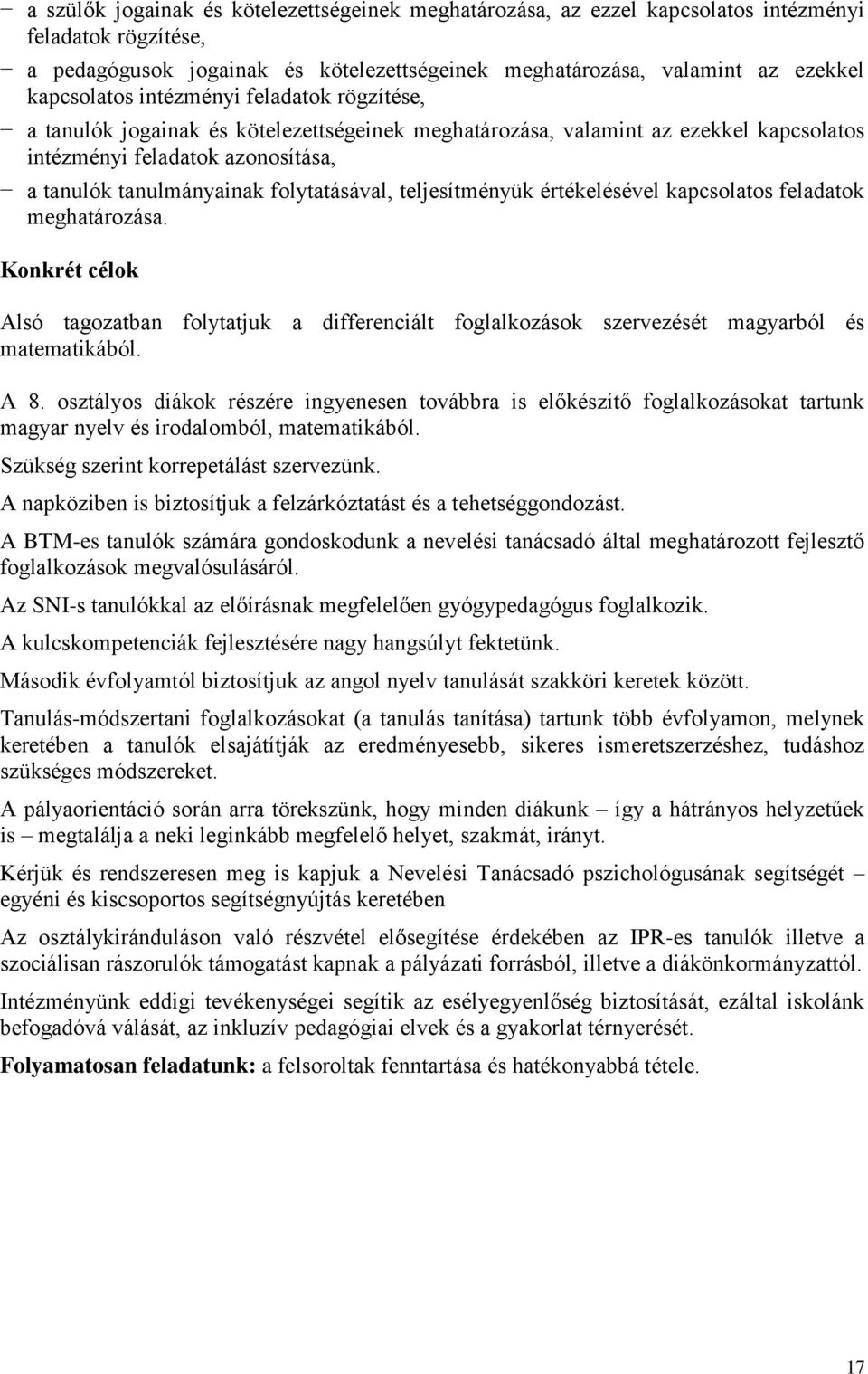 teljesítményük értékelésével kapcsolatos feladatok meghatározása. Konkrét célok Alsó tagozatban folytatjuk a differenciált foglalkozások szervezését magyarból és matematikából. A 8.