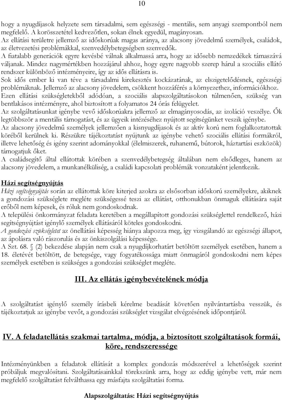 A fiatalabb generációk egyre kevésbé válnak alkalmassá arra, hogy az idősebb nemzedékek támaszává váljanak.