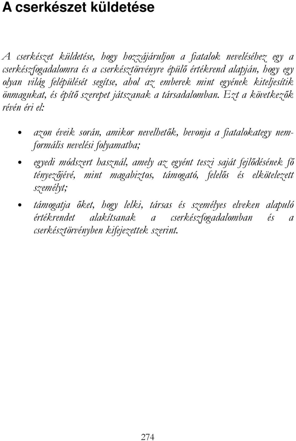 Ezt a következık révén éri el: azon éveik során, amikor nevelhetık, bevonja a fiatalokategy nemformális nevelési folyamatba; egyedi módszert használ, amely az egyént teszi saját