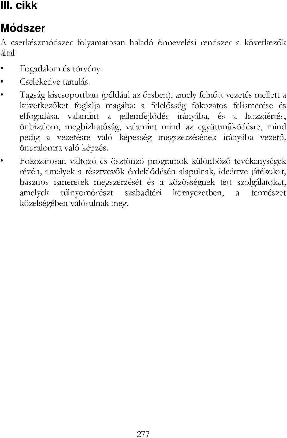 hozzáértés, önbizalom, megbízhatóság, valamint mind az együttmőködésre, mind pedig a vezetésre való képesség megszerzésének irányába vezetı, önuralomra való képzés.