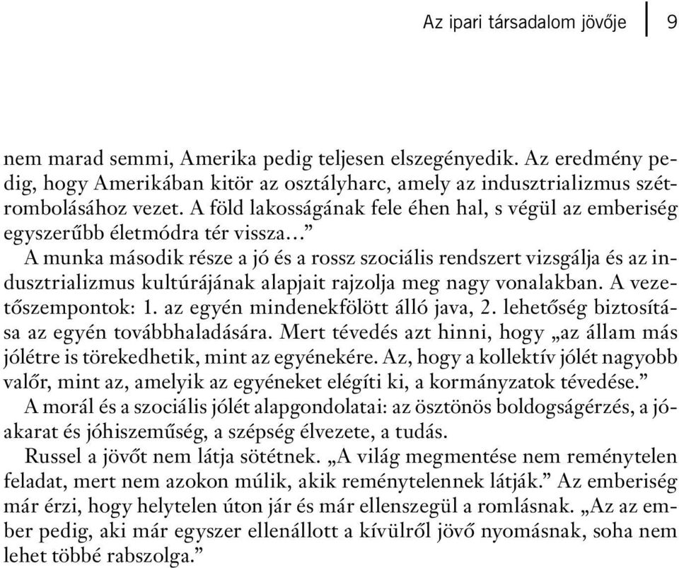 alapjait rajzolja meg nagy vonalakban. A vezetôszempontok: 1. az egyén mindenekfölött álló java, 2. lehetôség biztosítása az egyén továbbhaladására.