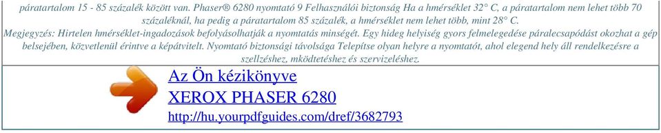 százalék, a hmérséklet nem lehet több, mint 28 C. Megjegyzés: Hirtelen hmérséklet-ingadozások befolyásolhatják a nyomtatás minségét.