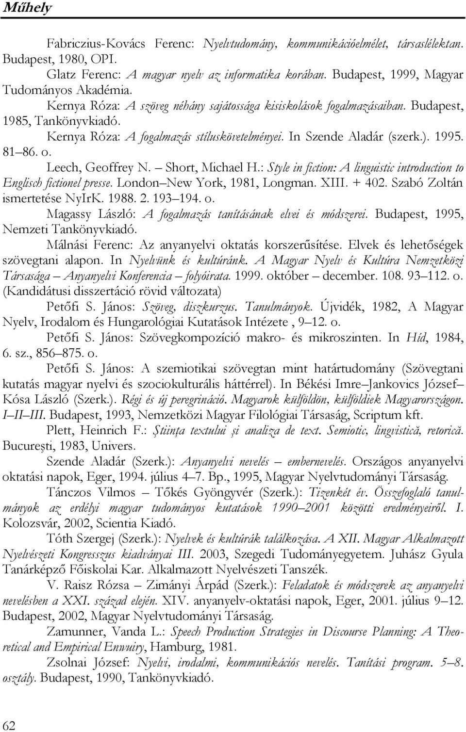 In Szende Aladár (szerk.). 1995. 81 86. o. Leech, Geoffrey N. Short, Michael H.: Style in fiction: A linguistic introduction to Englisch fictionel presse. London New York, 1981, Longman. XIII. + 402.