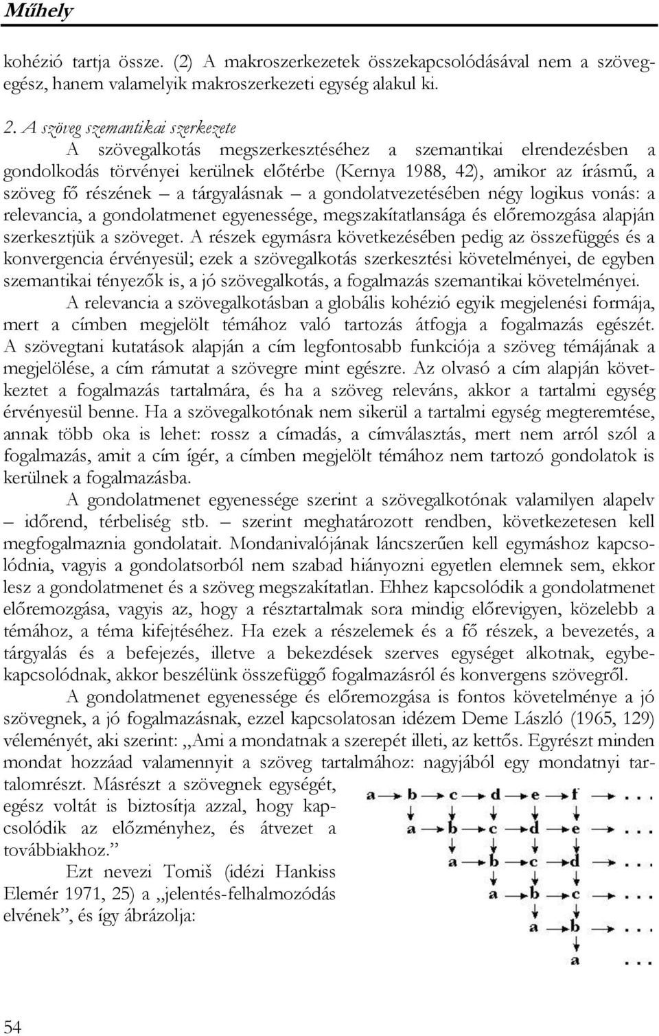 tárgyalásnak a gondolatvezetésében négy logikus vonás: a relevancia, a gondolatmenet egyenessége, megszakítatlansága és előremozgása alapján szerkesztjük a szöveget.